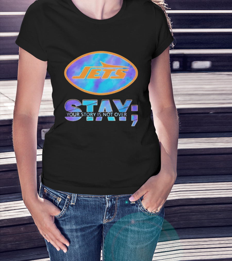 New York Jets Stay Your Story Is Not Over Motivational Team Spirit T-Shirt