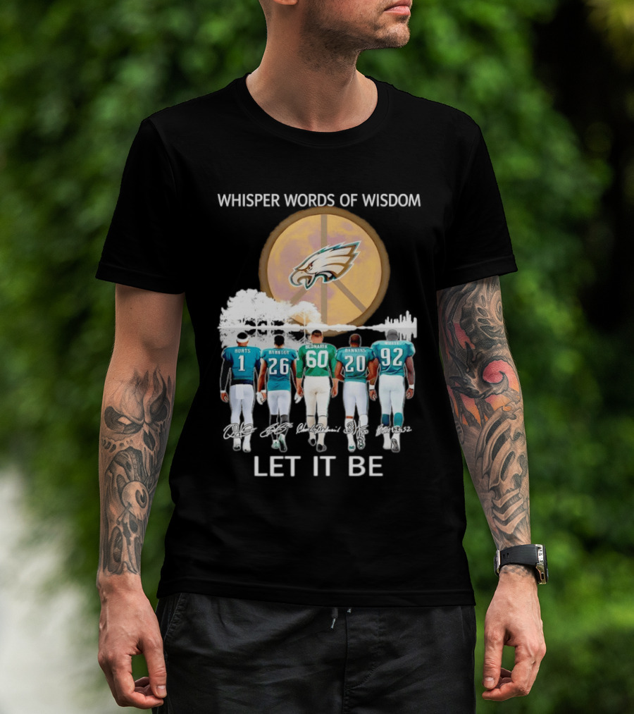 Philadelphia Eagles Hurts Sanders Reggie Cox Dawkins Whisper Words Of Wisdom Let It Be T-Shirt