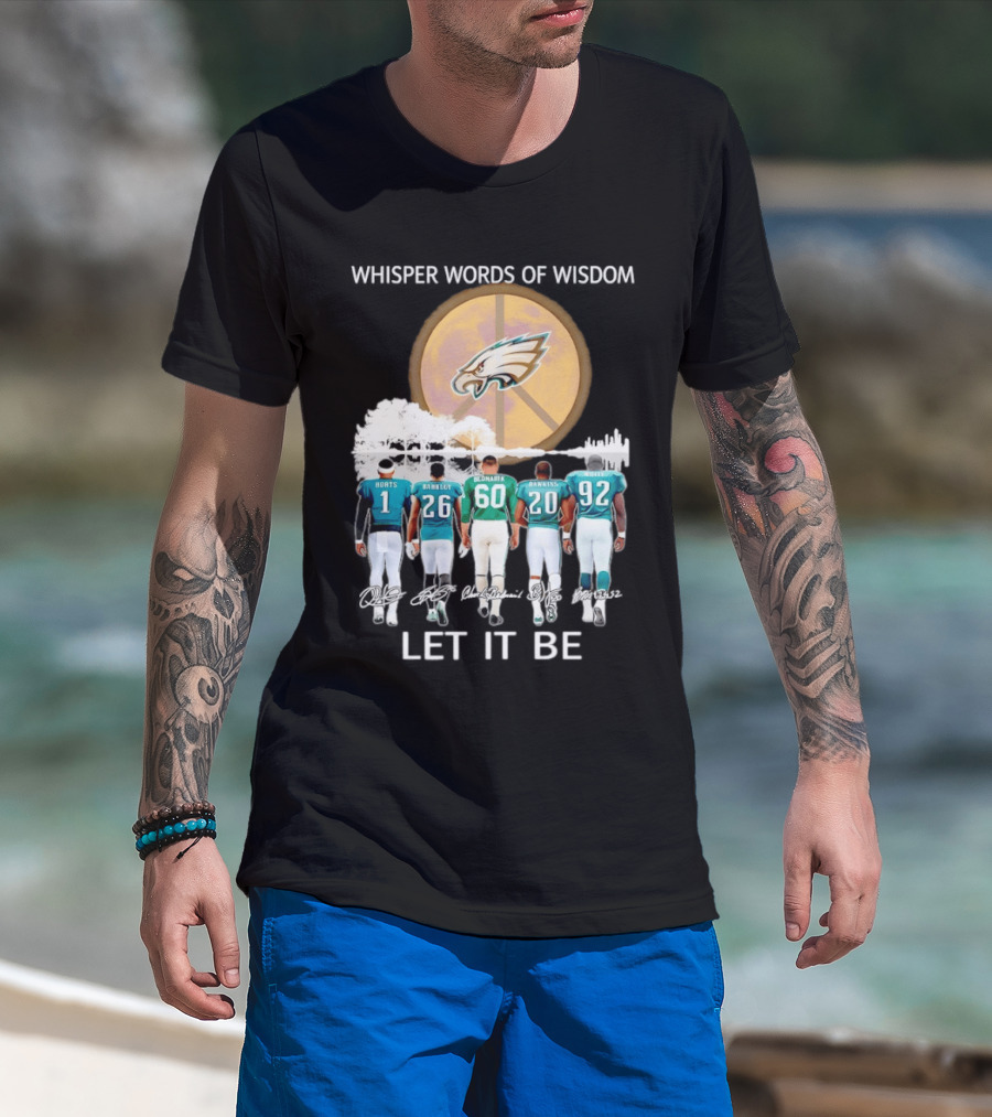 Philadelphia Eagles Hurts Sanders Reggie Cox Dawkins Whisper Words Of Wisdom Let It Be T-Shirt