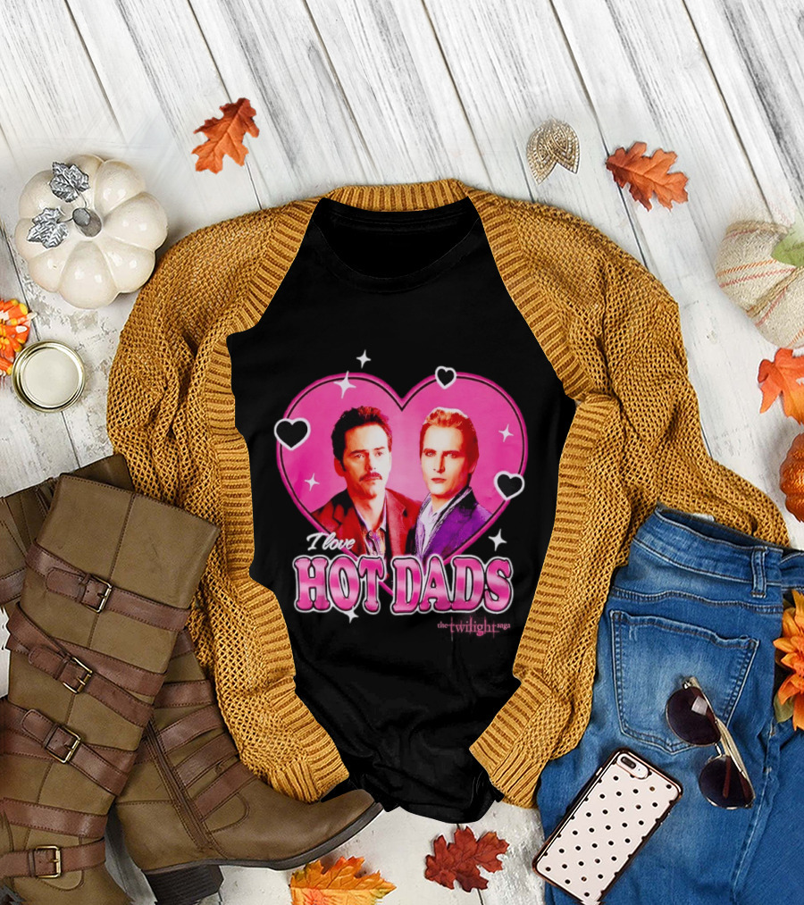 I Love Hot Dads Twilight Saga T-Shirt