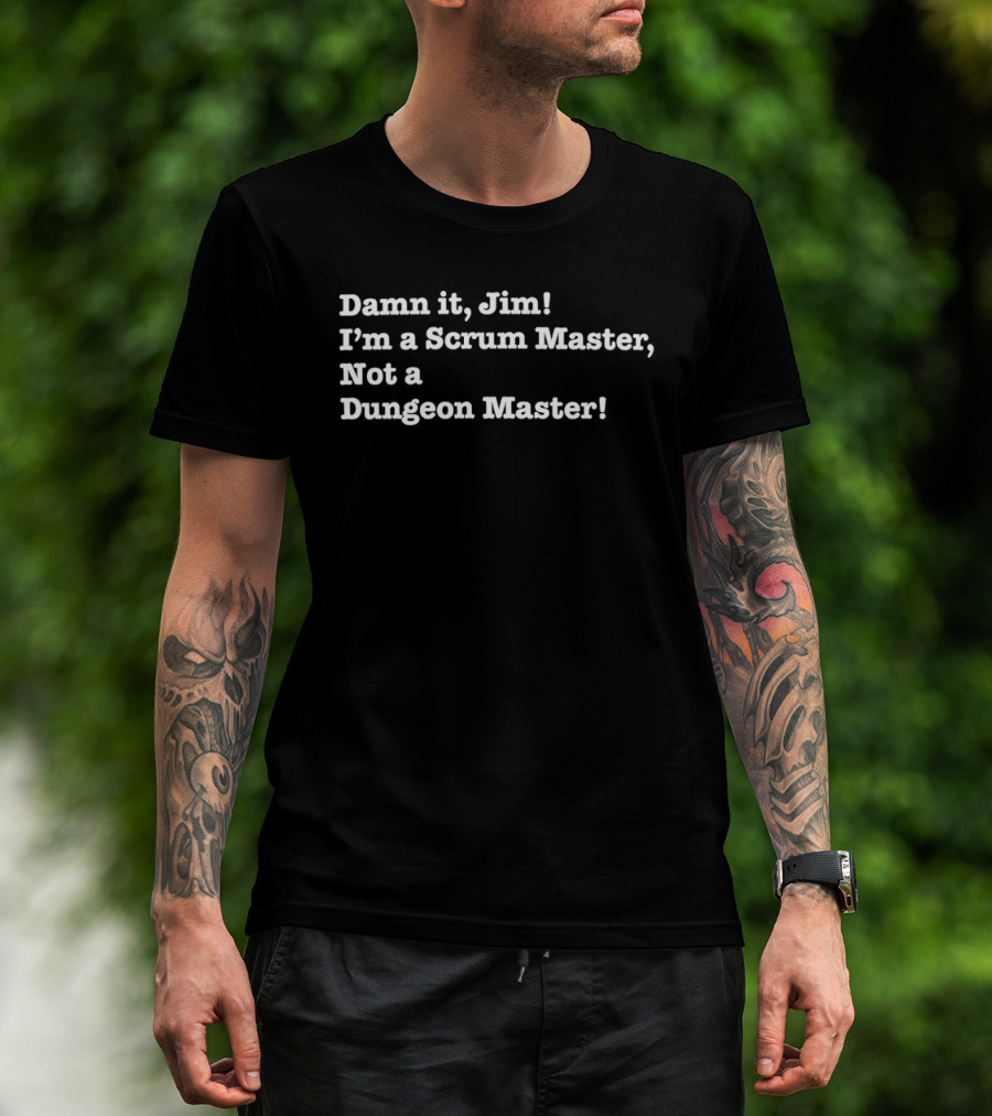 Damn It Jim I'm A Scrum Master Not A Dungeon Master Gaming Humor T-Shirt