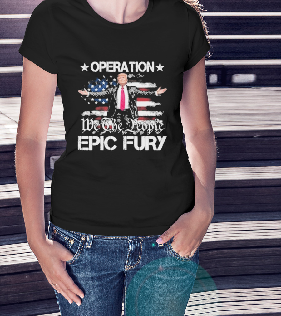 Operation Epic Fury Trump We The People USA Flag T-Shirt