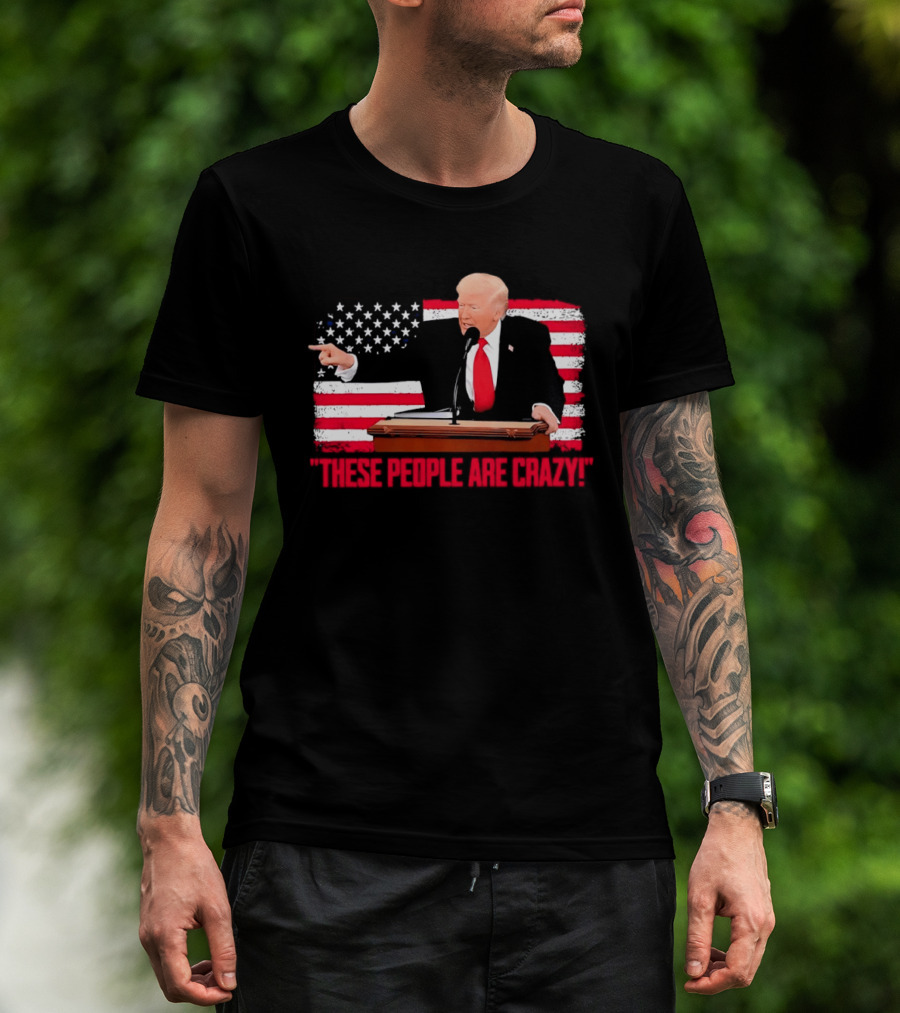 Trump President Pointing These People Are Crazy American Flag T-Shirt