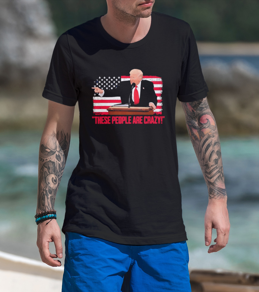 Trump President Pointing These People Are Crazy American Flag T-Shirt
