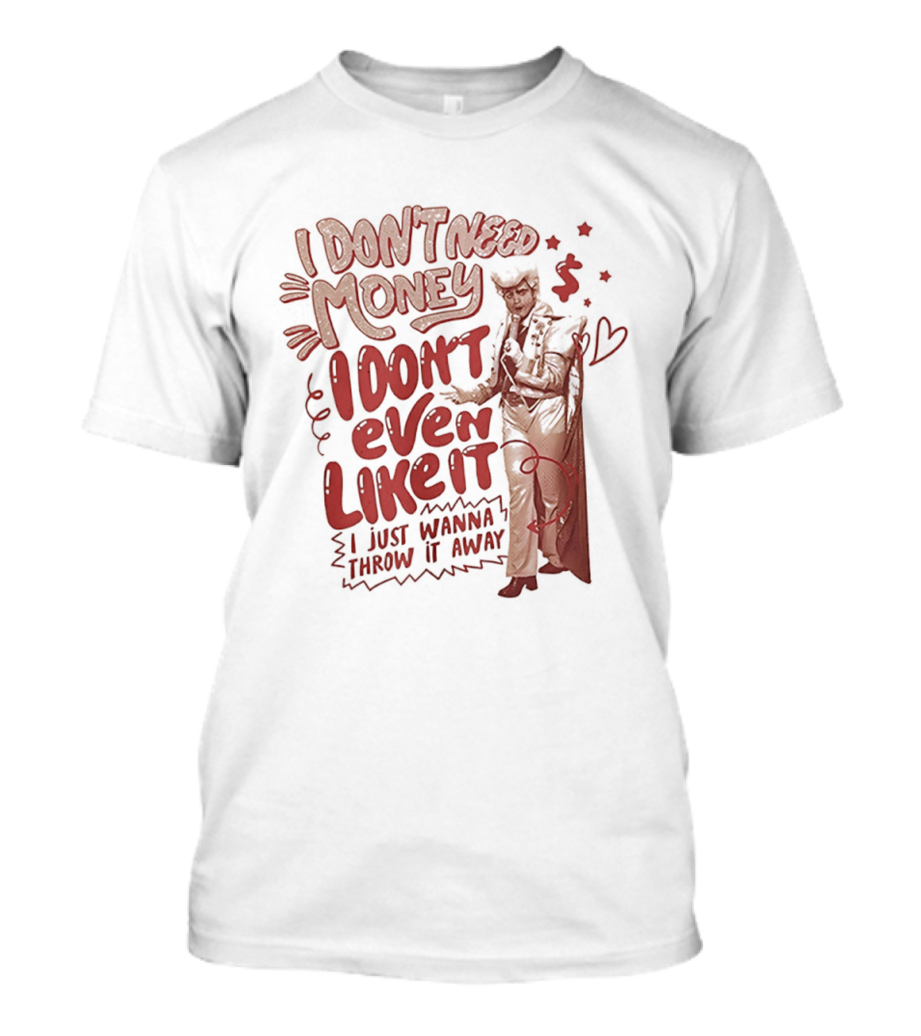 I Don't Need Money I Don't Even Like It I Just Wanna Throw It Away Dollar Signs T-Shirt