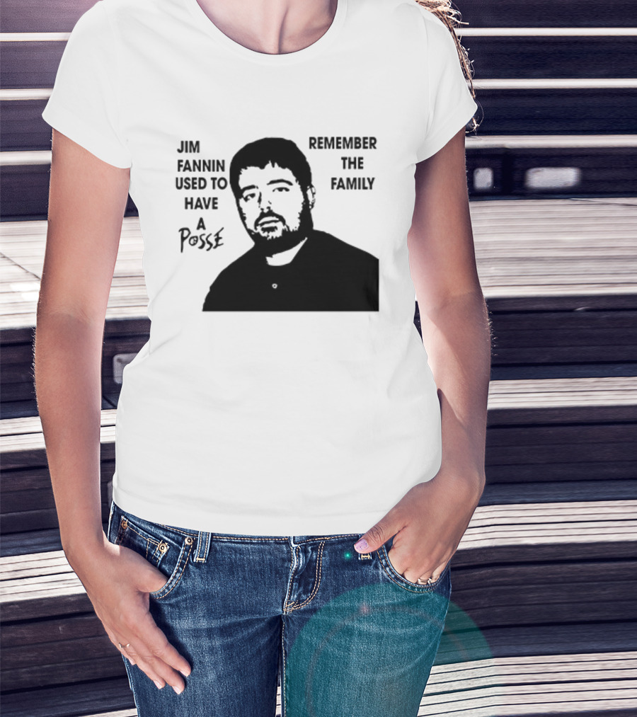 Jim Fannin Used To Have A Posse Remember The Family T-Shirt