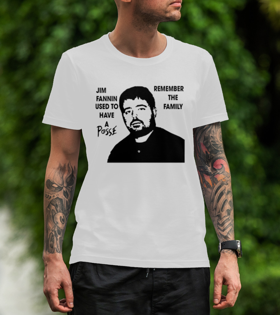Jim Fannin Used To Have A Posse Remember The Family T-Shirt