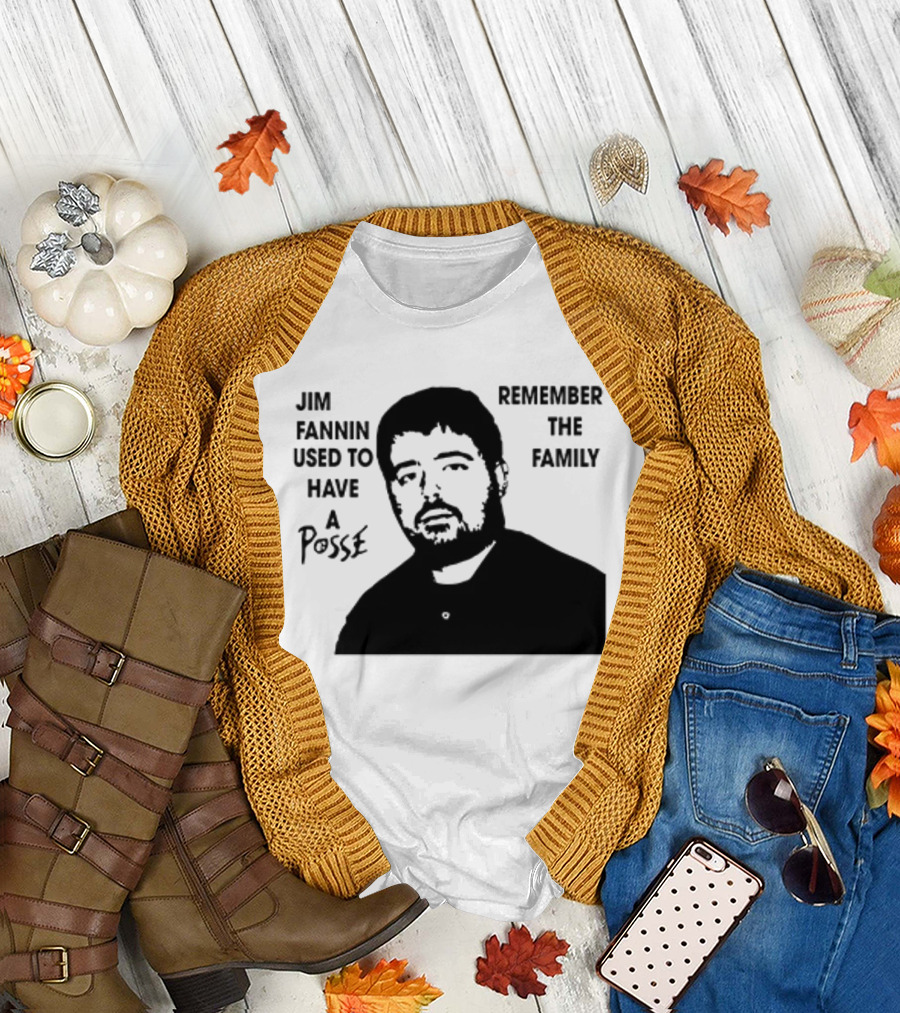 Jim Fannin Used To Have A Posse Remember The Family T-Shirt