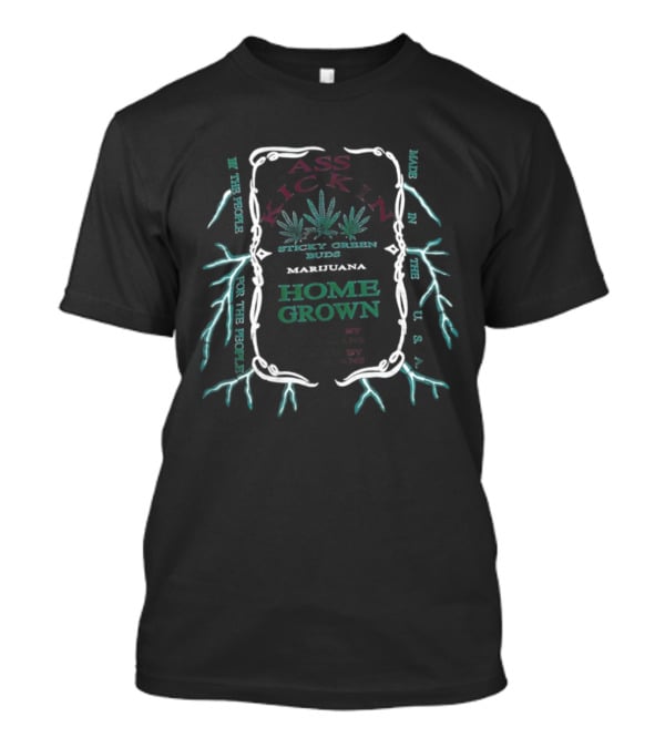 Ass Kickin' Sticky Green Buds Home Grown Marijuana Grown By Americans Smoked By Americans T-Shirt