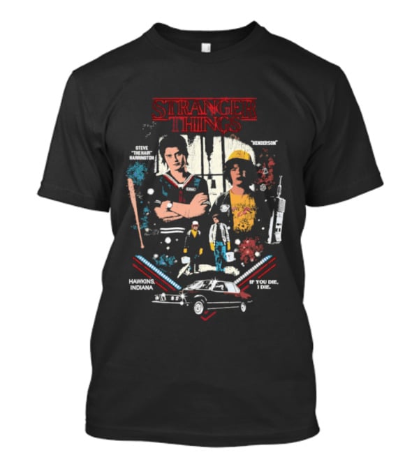 Stranger Things Steve Harrington Dustin Henderson If You Die I Die Hawkins Indiana T-Shirt