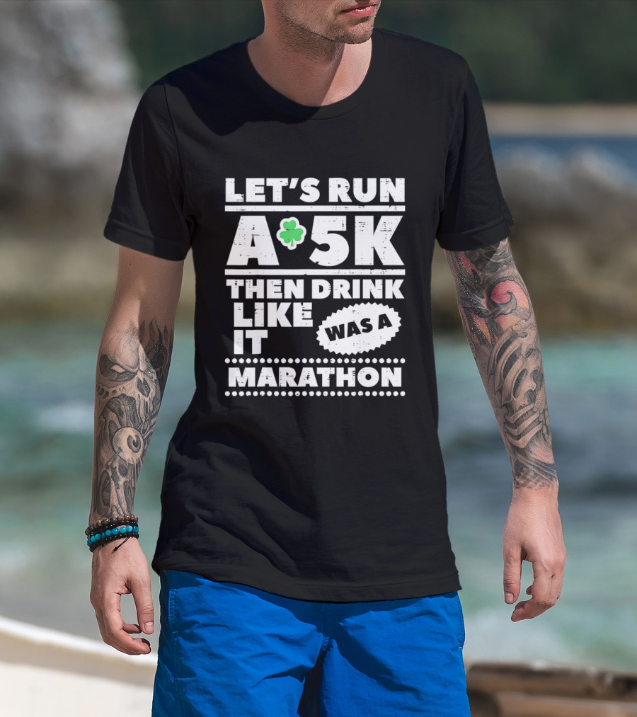 Let's Run A 5K Then Drink Like It Was A Marathon St Patrick Day Clover T-Shirt