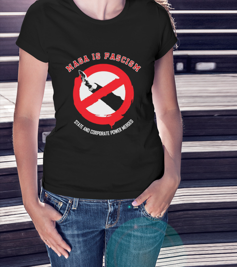 MAGA Is Fascism State And Corporate Power Merged Symbolized Red Circle Slash T-Shirt