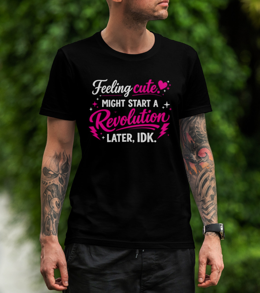 Feeling Cute Might Start A Revolution Later IDK Pink Hearts And Stars T-Shirt