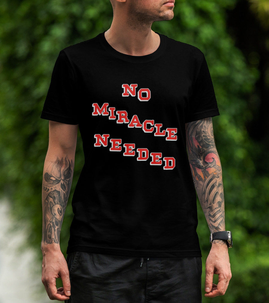 No Miracle Needed T-Shirt
