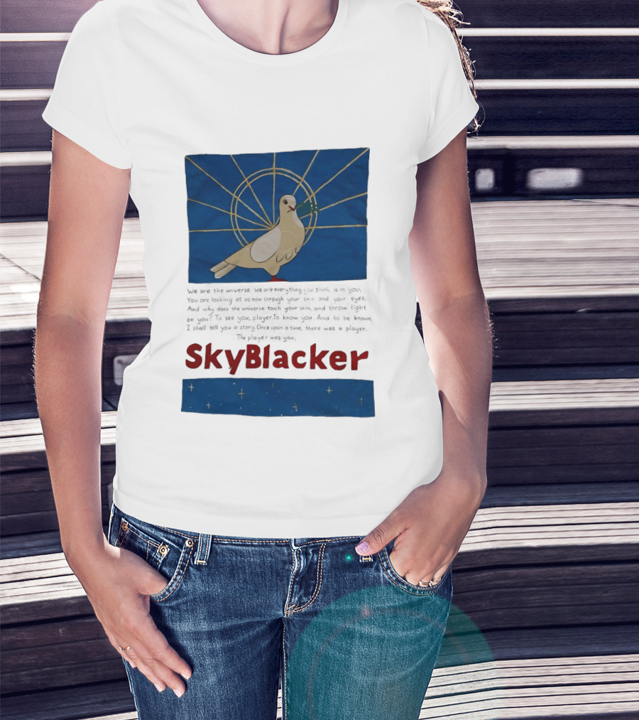 Dove SkyBlacker We Are The Universe We Are Everything You Think Isn't You T-Shirt