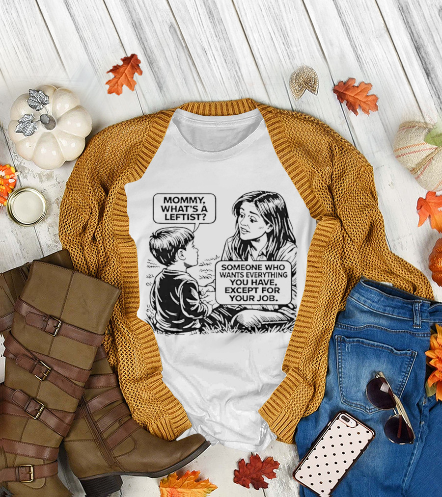 Mommy What's A Leftist Someone Who Wants Everything You Have Except For Your Job Retro Comic T-Shirt