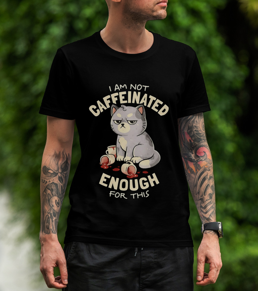 I'm Not Caffeinated Enough For This Grumpy Cat Coffee Cups T-Shirt