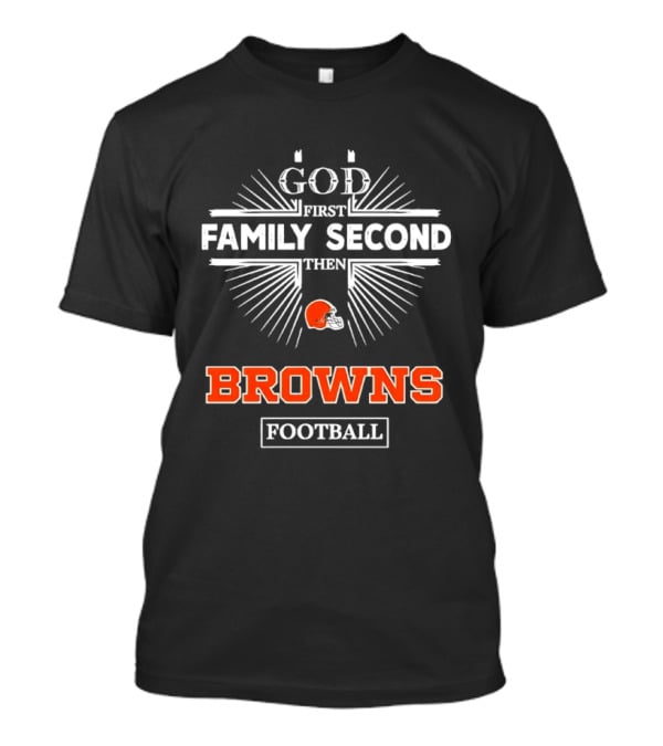 Cleveland Browns God First Family Second Then Browns Football Helmet T-Shirt