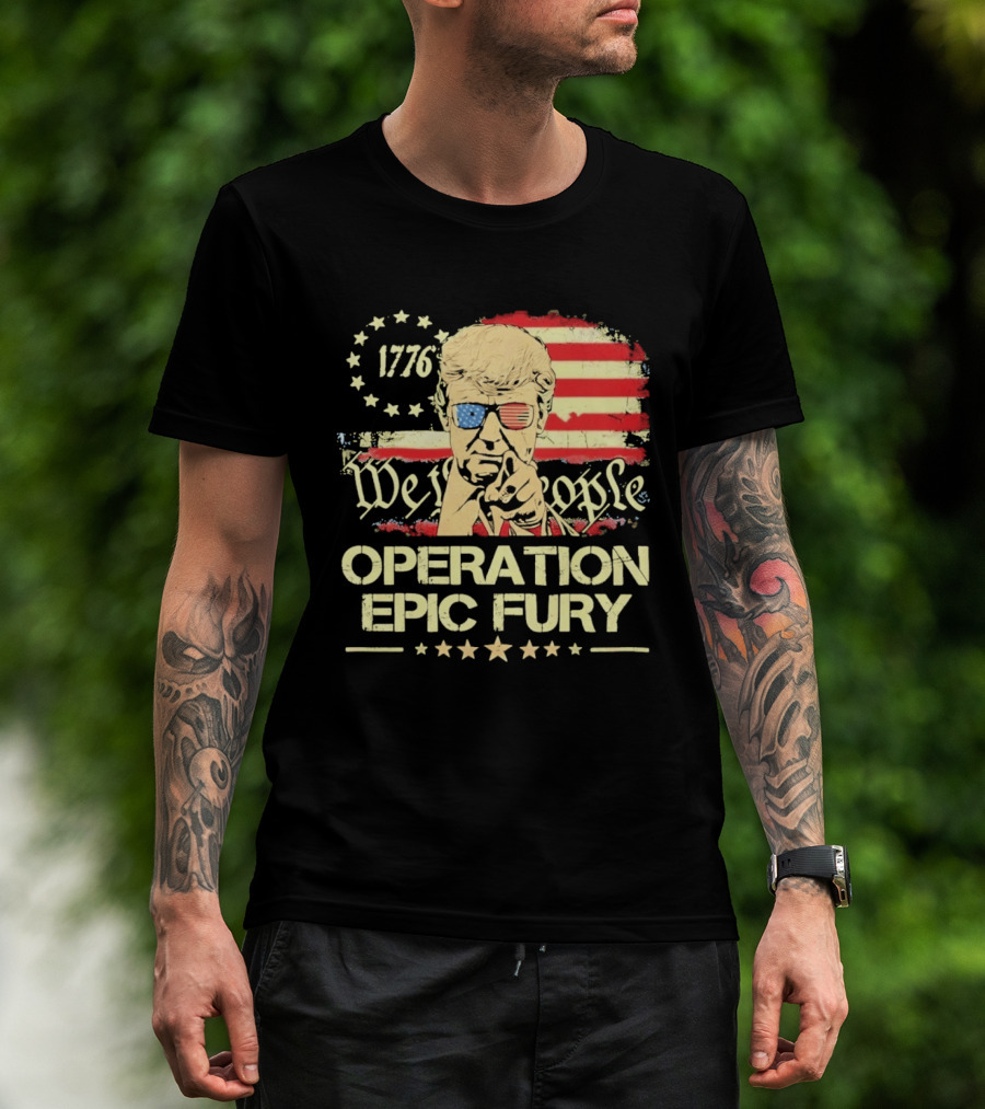 Operation Epic Fury 1776 We The People Trump T-Shirt