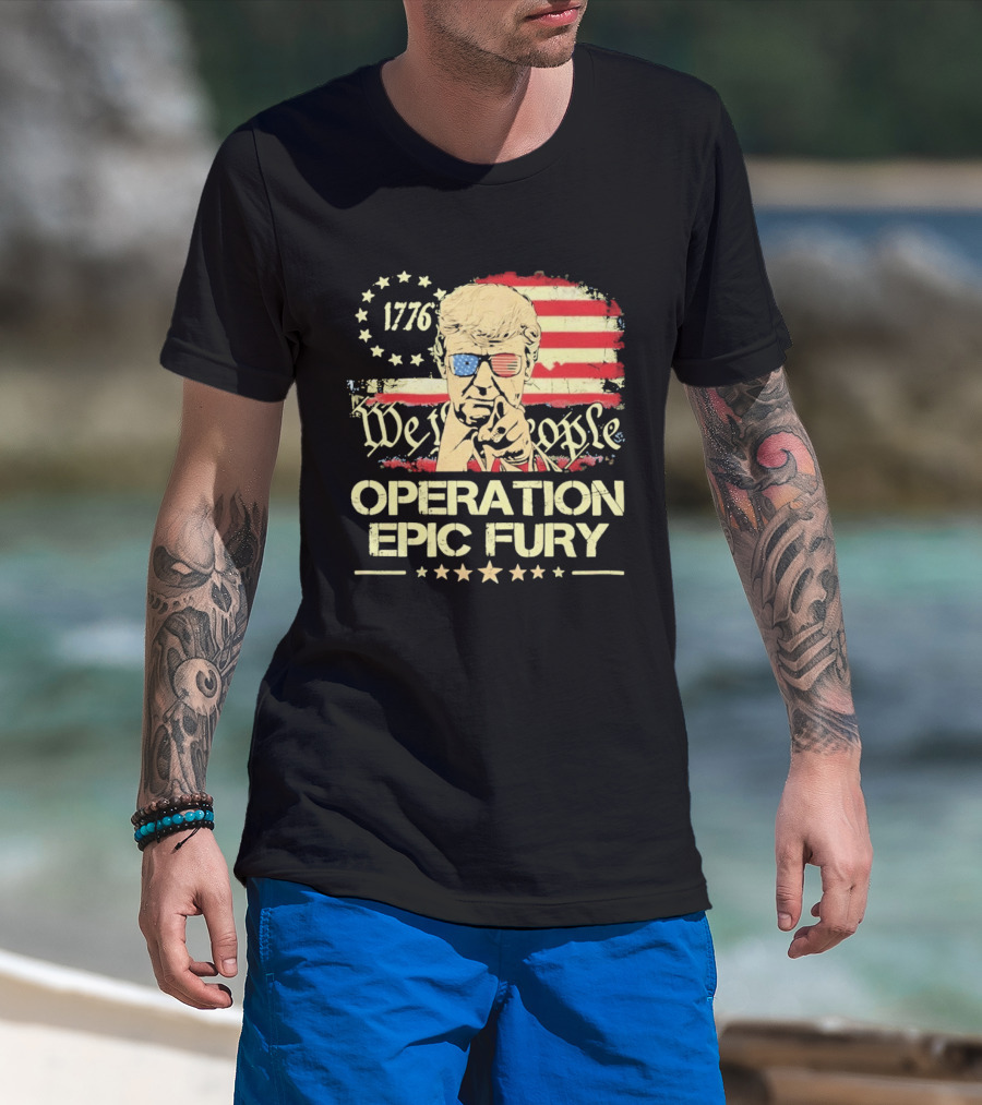 Operation Epic Fury 1776 We The People Trump T-Shirt
