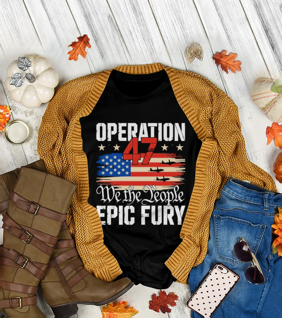 Operation 47 We the People Epic Fury American Flag T-Shirt