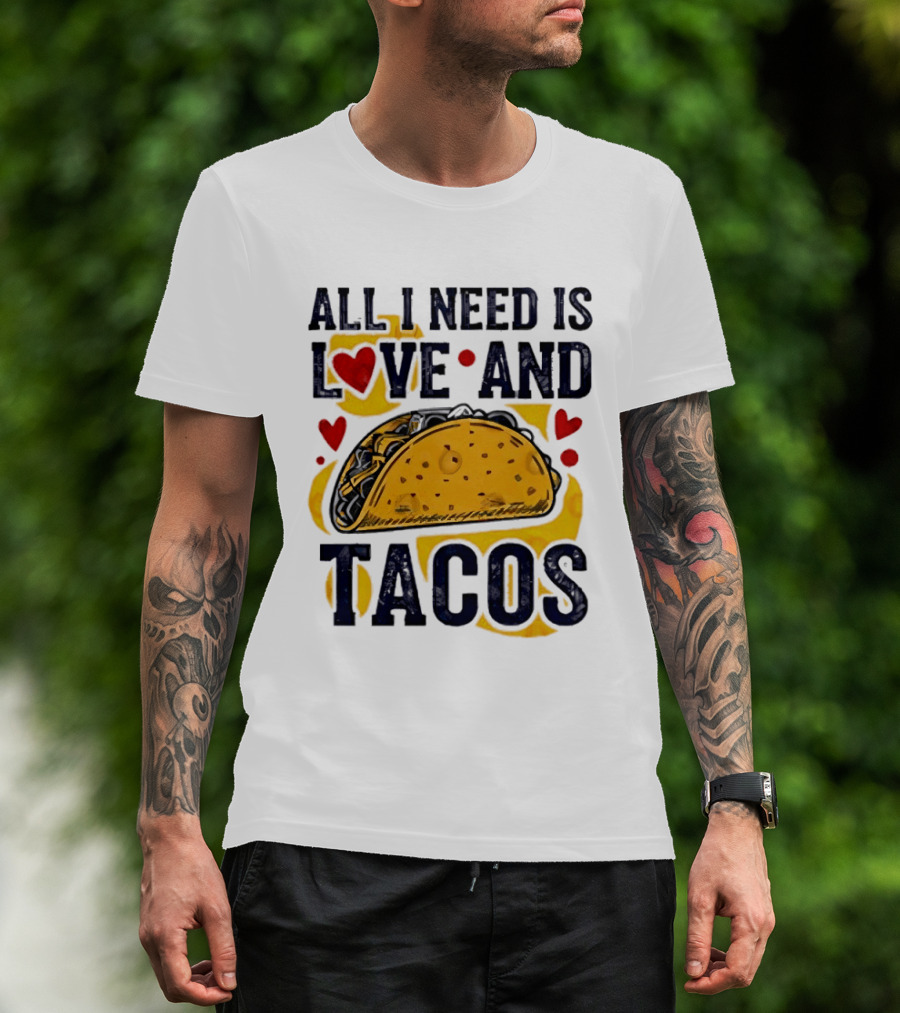All I Need Is Love And Tacos Heart Design With Taco T-Shirt