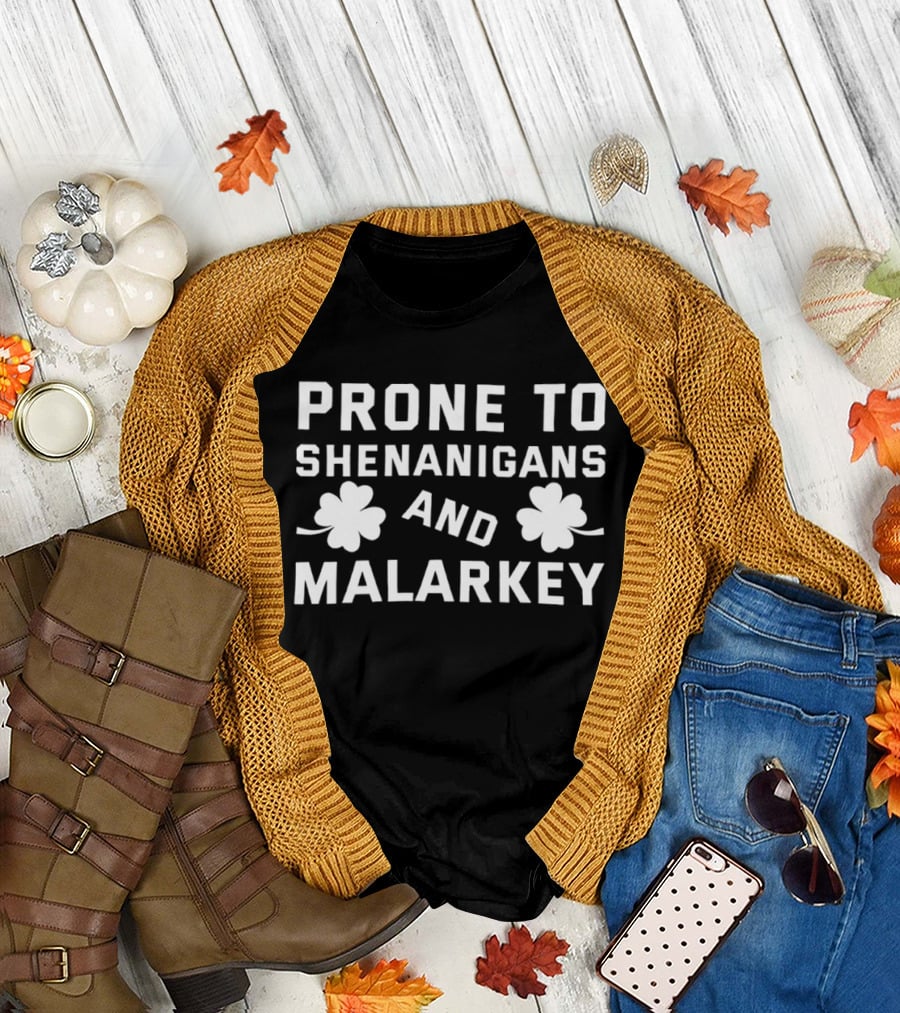 Prone to Shenanigans and Malarkey St Patricks Day Clover Luck T-Shirt