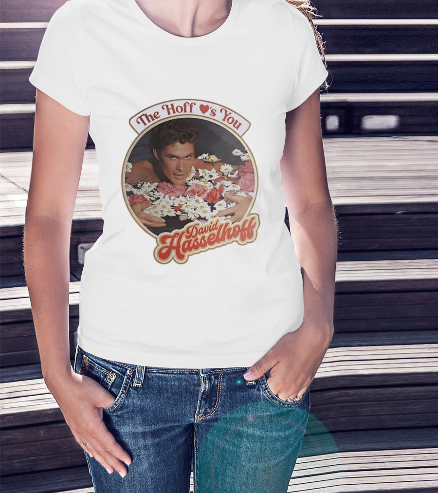 The Hoff Loves You David Hasselhoff Surrounded By Flowers T-Shirt