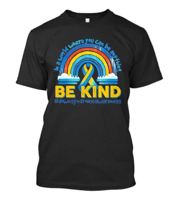 In A World Where You Can Be Anything Be Kind Autism Awareness Rainbow Ribbon T-Shirt
