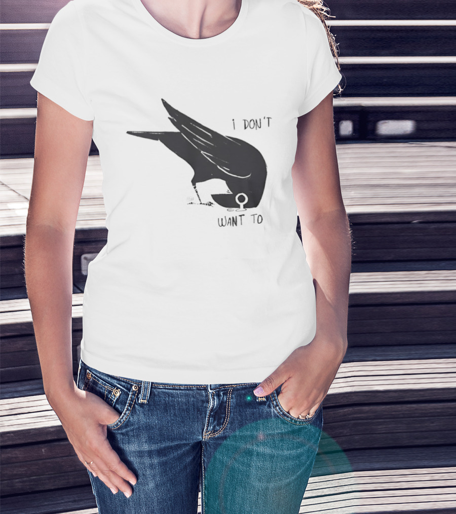 Raven I Don't Want To T-Shirt