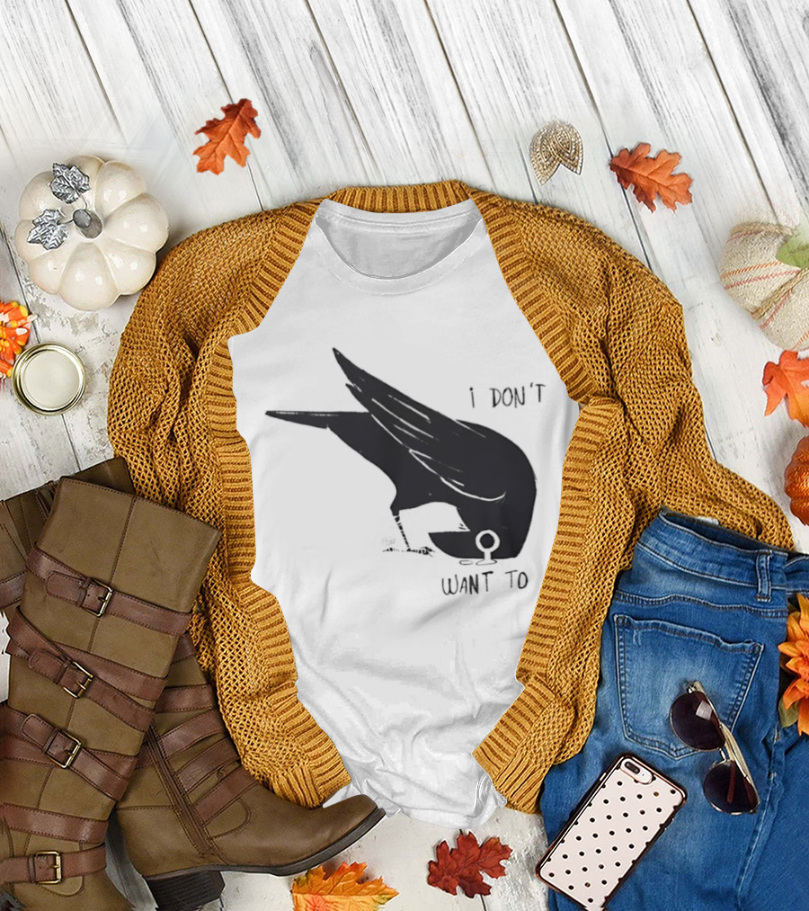 Raven I Don't Want To T-Shirt