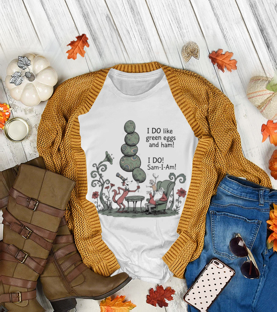 Dr Seuss Day I Do Like Green Eggs and Ham I Do Sam I Am T-Shirt