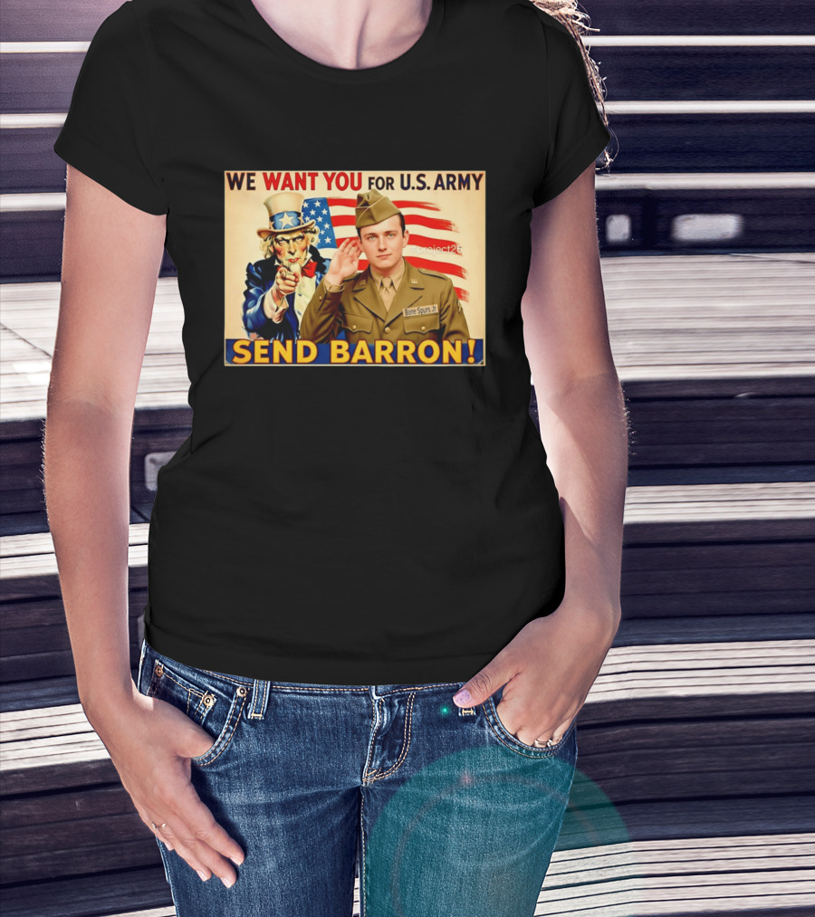 We Want You For U.S. Army Send Barron Uncle Sam Parody Project26 T-Shirt