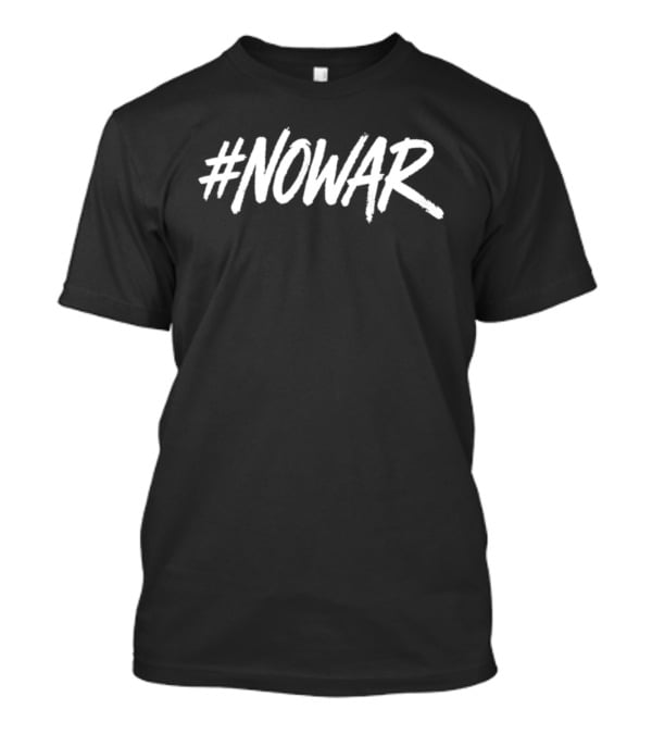 #NOWAR Statement Anti War Peace Message T-Shirt