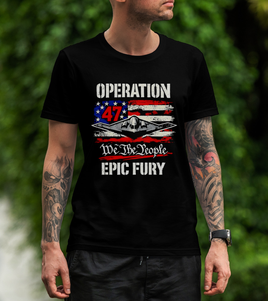 Operation 47 We The People Epic Fury Patriotic T-Shirt
