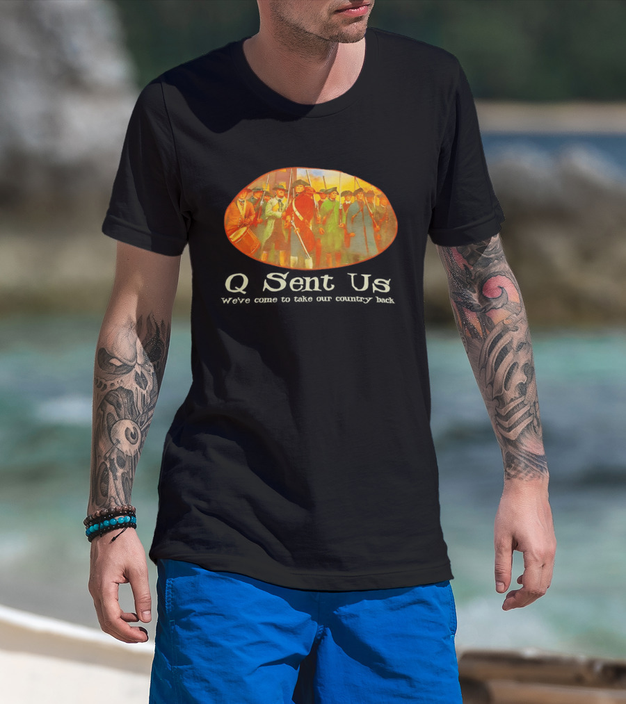 Q Sent Us We've Come To Take Our Country Back Revolutionary Patriots T-Shirt