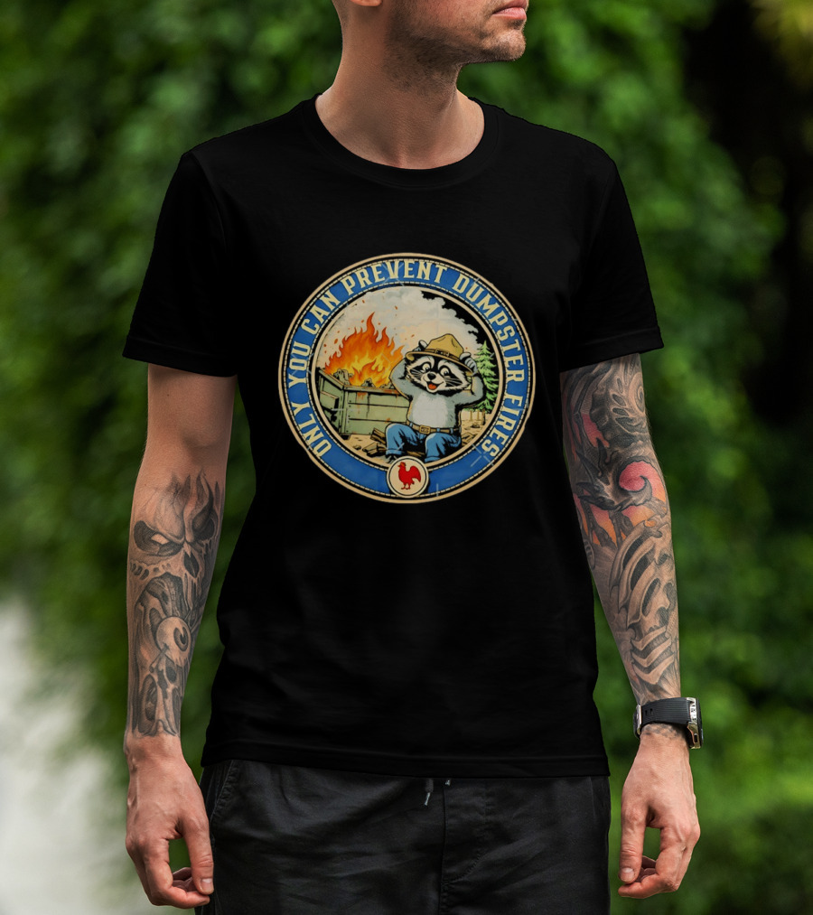 Only You Can Prevent Dumpster Fires Raccoon Hat Fire Scene T-Shirt
