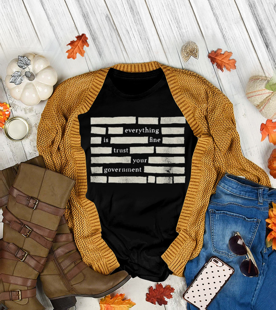 Censored Everything Is Fine Trust Your Government Blocked T-Shirt