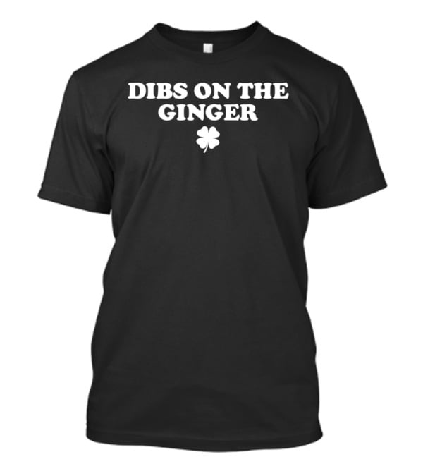 Dibs On The Ginger Clover St Patrick's Day T-Shirt