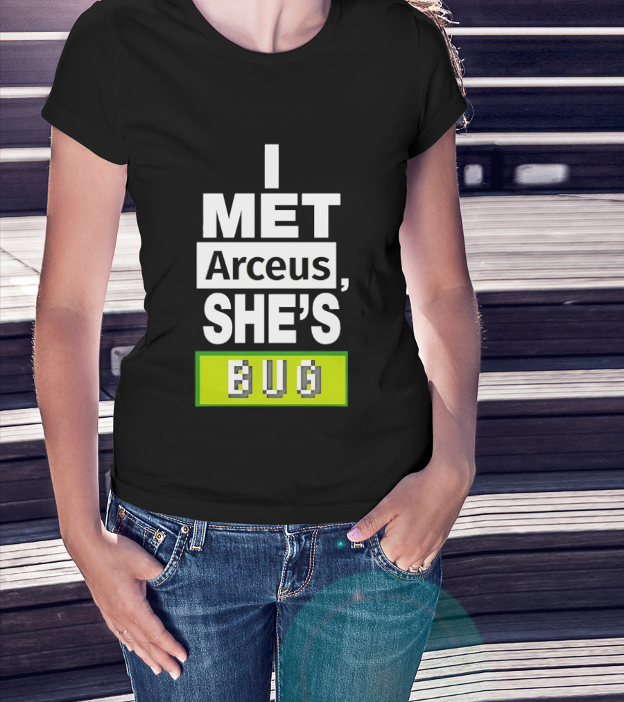 I Met Arceus She's Bug T-Shirt