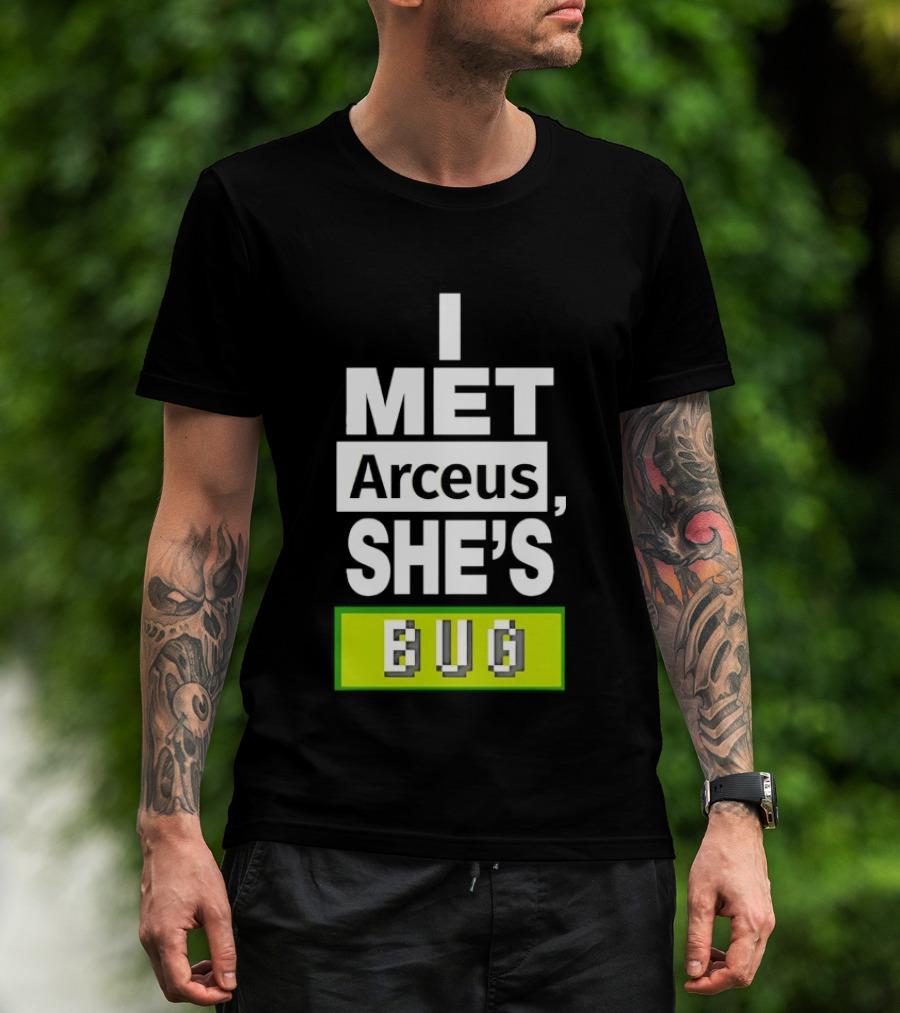 I Met Arceus She's Bug T-Shirt