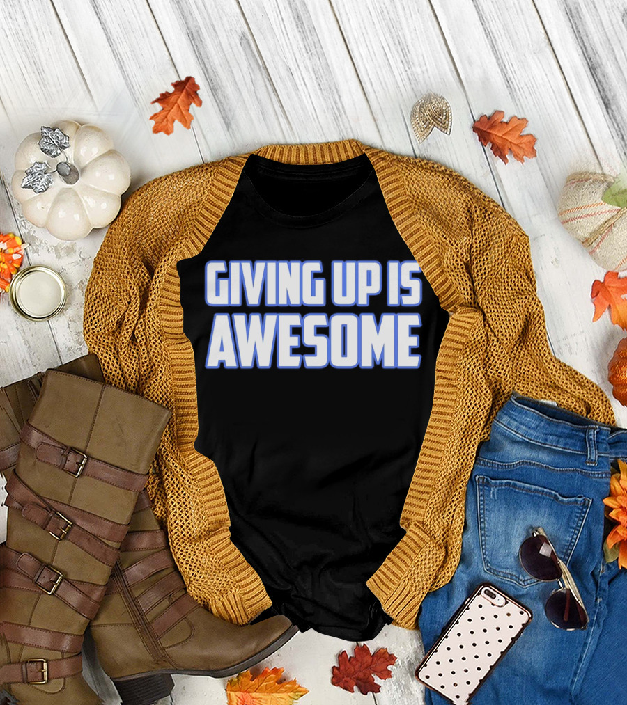 Giving Up Is Awesome White And Blue T-Shirt
