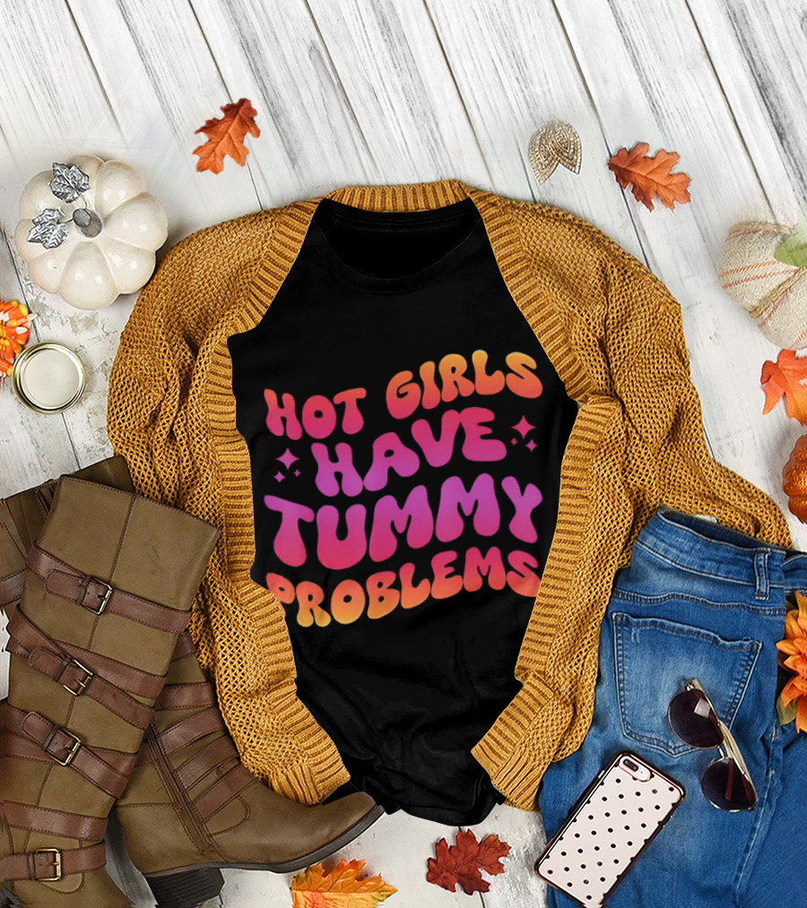 Hot Girls Have Tummy Problems Fun Colorful T-Shirt