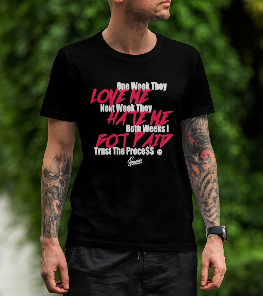 Trust The Proce$$ Love Me Hate Me Both Weeks I Got Paid T-Shirt