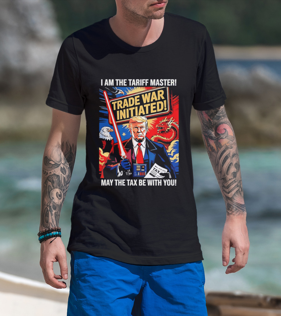 I Am The Tariff Master Trade War Initiated May The Tax Be With You T-Shirt