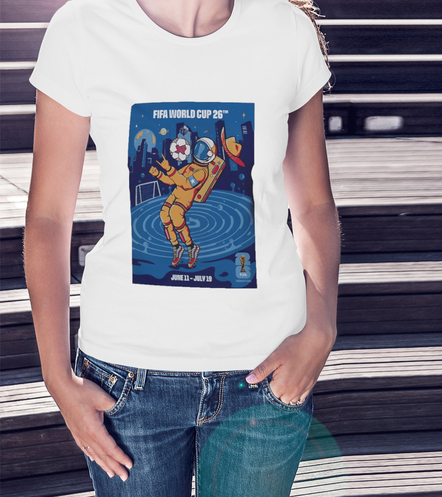 FIFA World Cup 2026 Astronaut In Houston June 11 July 19 Soccer Space T-Shirt