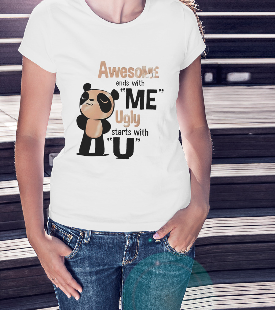 Panda Awesome Ends With Me Ugly Starts With U T-Shirt