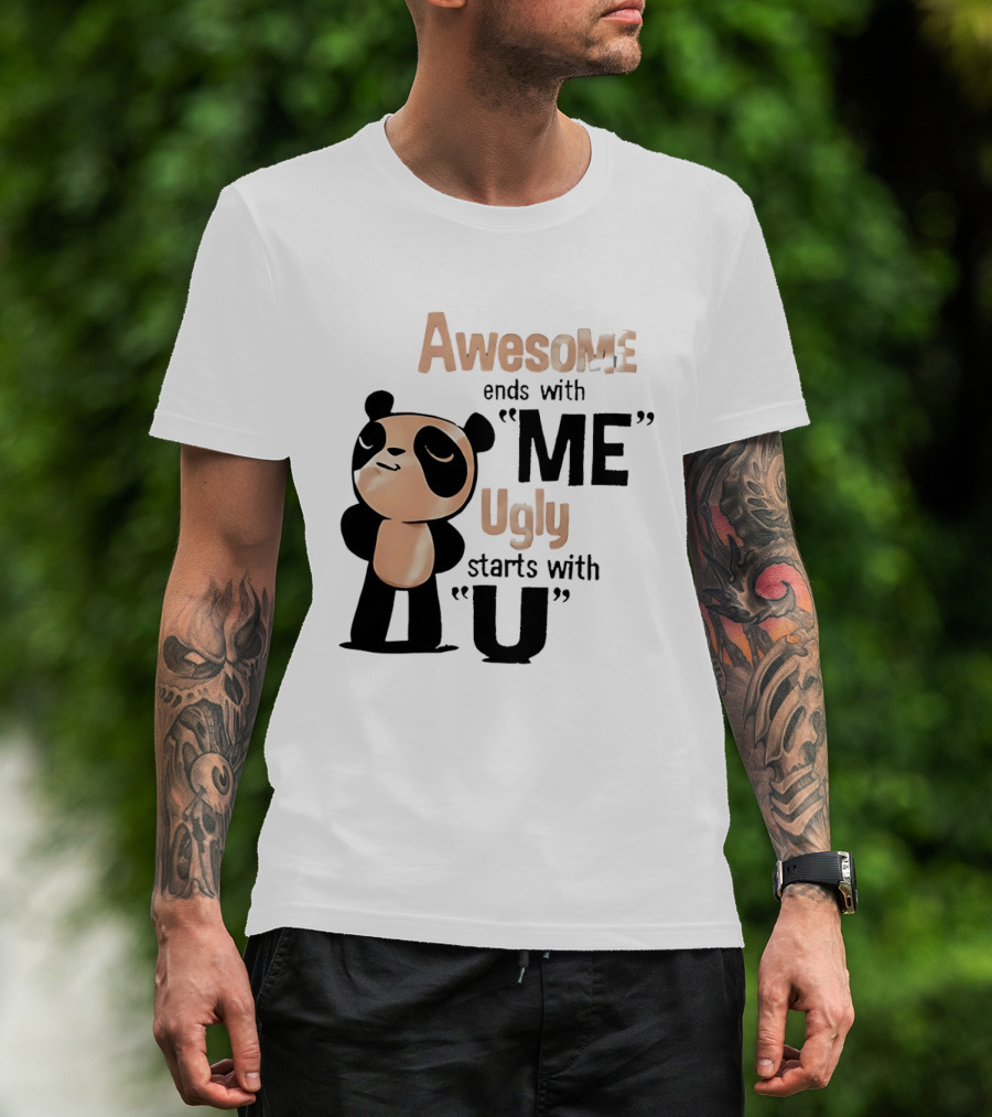 Panda Awesome Ends With Me Ugly Starts With U T-Shirt