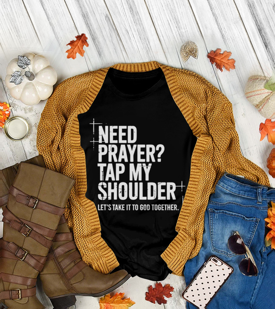 Need Prayer Tap My Shoulder Let's Take It to God Together T-Shirt