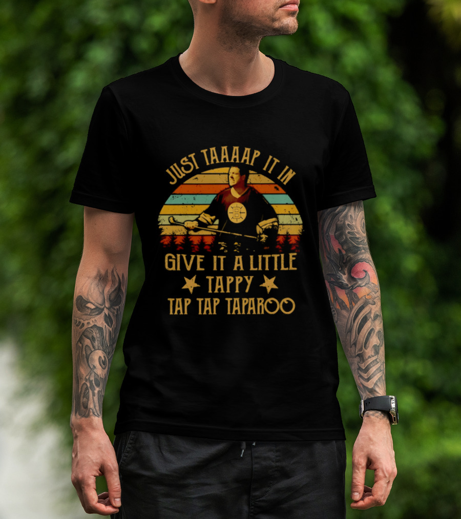 Happy Gilmore Boston Bruins Just Taaaap It In Give It A Little Tappy Tap Tap Taparoo T-Shirt